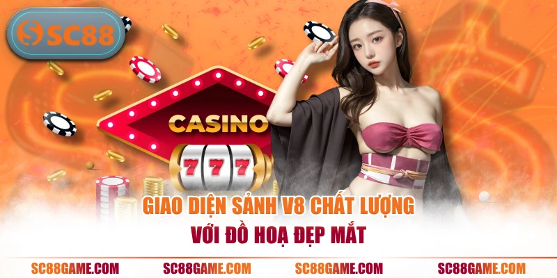 Giao diện sảnh V8 chất lượng với đồ hoạ đẹp mắt